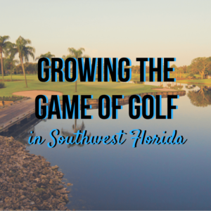 Growing the Game of Golf in Southwest Florida
